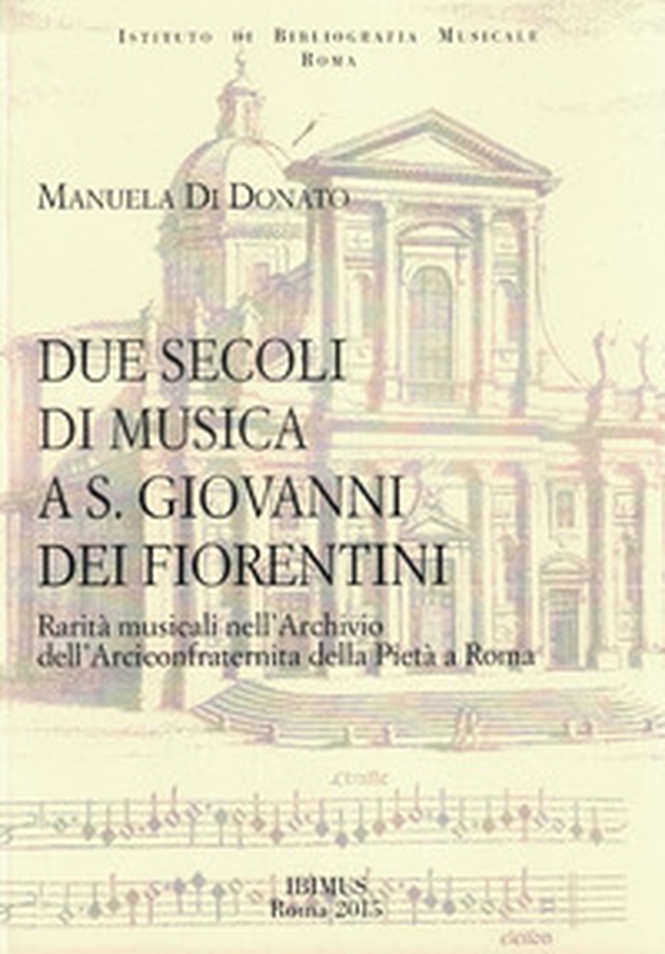 Due secoli di musica a S. Giovanni dei Fiorentini. Rarità musicali nell'Archivio dell'Arciconfraternita della Pietà a Roma - Librerie.coop Due secoli di musica a S. Giovanni dei Fiorentini. Rarità musicali nell'Archivio dell'Arciconfraternita della Pietà a Roma - Librerie.coop