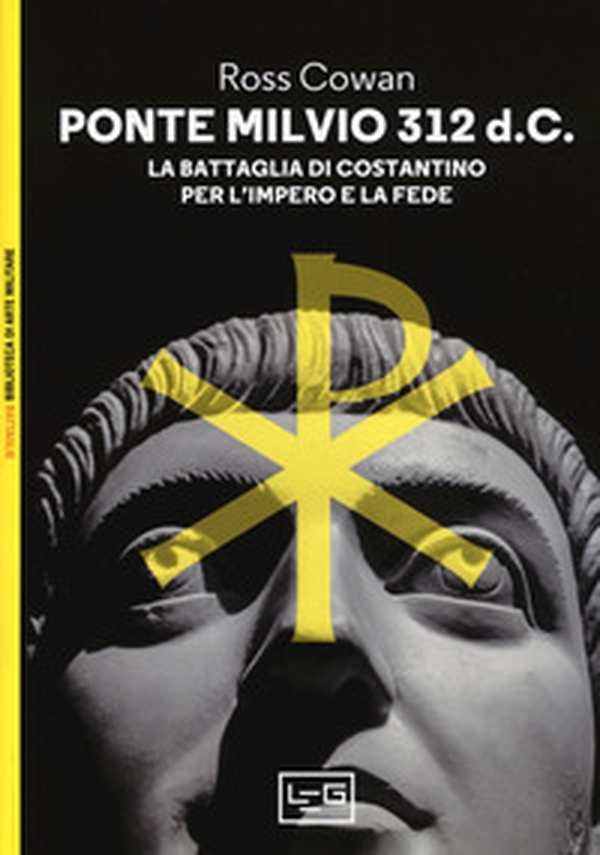 Ponte Milvio 312 d.C. La battaglia di Costantino per l'impero e la fede - Librerie.coop Ponte Milvio 312 d.C. La battaglia di Costantino per l'impero e la fede - Librerie.coop