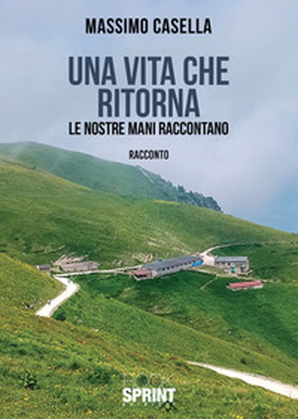 Una vita che ritorna. Le nostre mani raccontano - Librerie.coop Una vita che ritorna. Le nostre mani raccontano - Librerie.coop