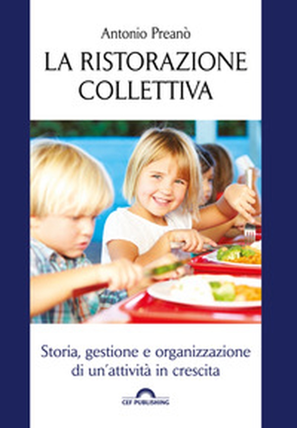 La ristorazione collettiva. Storia, gestione e organizzazione di un'attività in crescita - Librerie.coop La ristorazione collettiva. Storia, gestione e organizzazione di un'attività in crescita - Librerie.coop