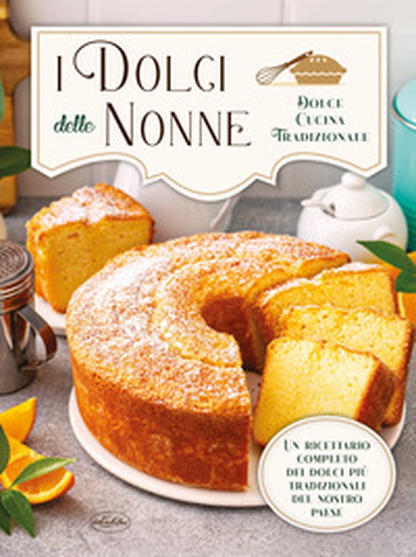 I dolci delle nonne - Librerie.coop I dolci delle nonne - Librerie.coop