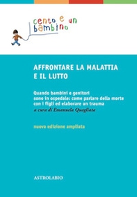 Affrontare la malattia e il lutto. Quando bambini e genitori sono in ospedale: come parlare della morte con i figli ed elaborare un trauma - Librerie.coop