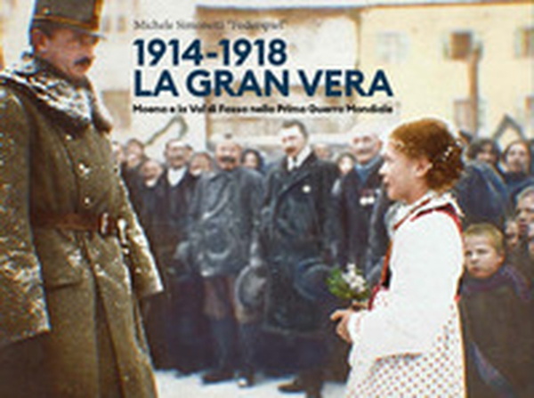 1914-1918. La gran vera. Moena e la Val di Fassa nella prima guerra mondiale - Librerie.coop 1914-1918. La gran vera. Moena e la Val di Fassa nella prima guerra mondiale - Librerie.coop