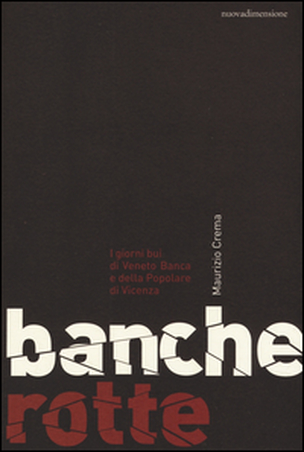 Banche rotte. I giorni bui di Veneto Banca e della Popolare di Vicenza - Librerie.coop Banche rotte. I giorni bui di Veneto Banca e della Popolare di Vicenza - Librerie.coop