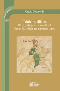 Trittico siciliano. Diritto, religione e sovranità nel Regno di Sicilia in età normanno-sveva - Librerie.coop Trittico siciliano. Diritto, religione e sovranità nel Regno di Sicilia in età normanno-sveva - Librerie.coop