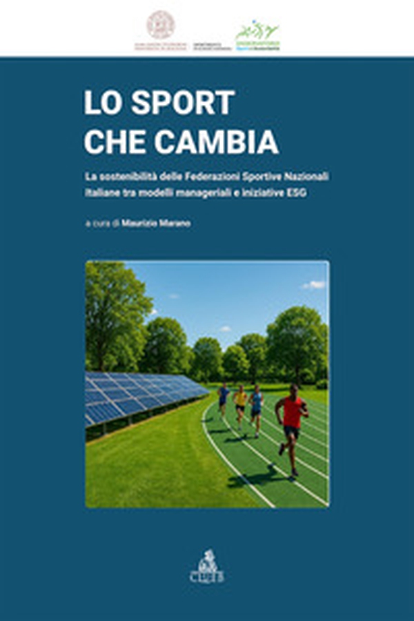 Lo sport che cambia. La sostenibilità delle Federazioni Sportive Nazionali Italiane tra modelli manageriali e iniziative ESG - Librerie.coop
