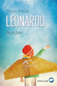 Piccoli grandi. Leonardo. Uccio Da Vinci - Librerie.coop