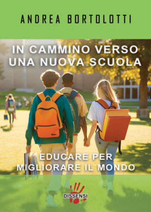 In cammino verso una nuova scuola. Educare per migliorarare il mondo - Librerie.coop In cammino verso una nuova scuola. Educare per migliorarare il mondo - Librerie.coop