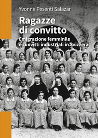 Ragazze di convitto. Emigrazione femminile e convitti industriali in Svizzera - Librerie.coop