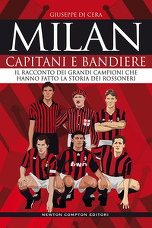 Milan. Capitani e bandiere. Il racconto dei grandi campioni che hanno fatto la storia dei rossoneri - Librerie.coop Milan. Capitani e bandiere. Il racconto dei grandi campioni che hanno fatto la storia dei rossoneri - Librerie.coop