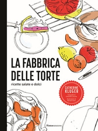 La fabbrica delle torte. Ricette salate e dolci - Librerie.coop