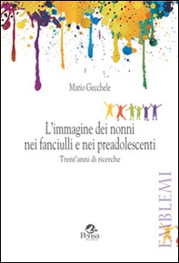 L'immagine dei nonni nei fanciulli e nei preadolescenti. Trent'anni di ricerche - Librerie.coop