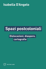 Spazi postcoloniali. Dislocazioni, diaspore, cartografie - Librerie.coop