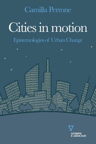 Cities in motion. Epistemologies of urban change - Librerie.coop