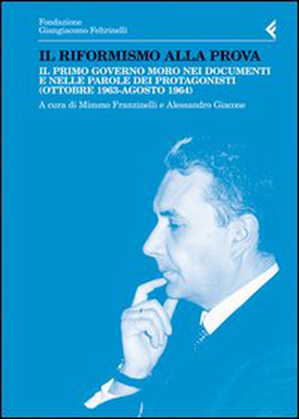 Il riformismo alla prova. Il primo governo Moro nei documenti e nelle parole dei protagonisti (ottobre 1963-agosto 1964) - Librerie.coop Il riformismo alla prova. Il primo governo Moro nei documenti e nelle parole dei protagonisti (ottobre 1963-agosto 1964) - Librerie.coop