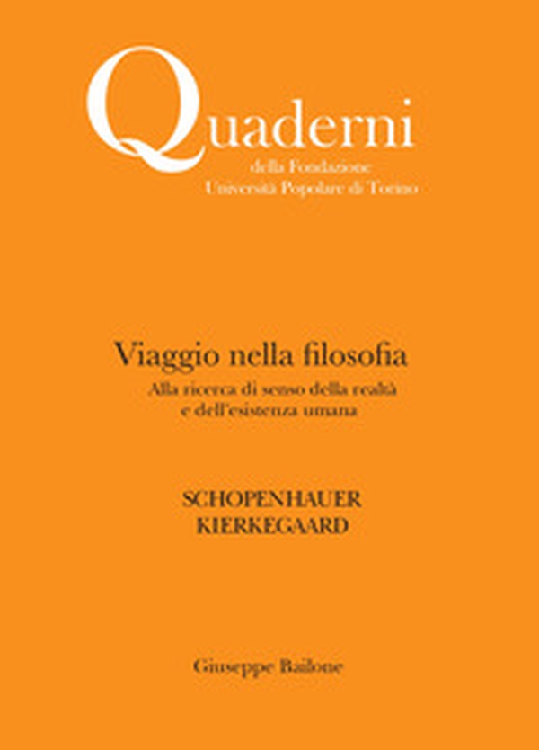 Viaggio nella filosofia. Alla ricerca di senso della realtà e dell'esistenza umana. Schopenhauer. Kierkegaard - Librerie.coop Viaggio nella filosofia. Alla ricerca di senso della realtà e dell'esistenza umana. Schopenhauer. Kierkegaard - Librerie.coop