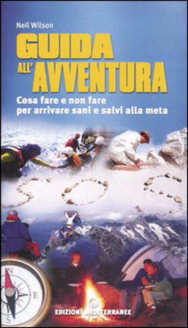 Guida all'avventura. Cosa fare e cosa non fare per arrivare salvi alla meta - Librerie.coop Guida all'avventura. Cosa fare e cosa non fare per arrivare salvi alla meta - Librerie.coop