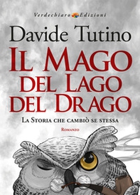 Il Mago del Lago del Drago. La storia che cambiò se stessa - Librerie.coop