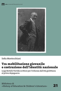 Tra mobilitazione giovanile e costruzione dell'identità nazionale. Luigi Bertelli/Vamba scrittore per l'infanzia dall'età giolittiana al primo dopoguerra - Librerie.coop