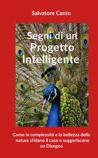 Segni di un progetto intelligente. Come la complessità e la bellezza della natura sfidano il caso e suggeriscono un disegno - Librerie.coop