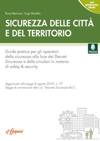 Sicurezza delle città e del territorio. Guida pratica per gli operatori della sicurezza alla luce dei decreti sicurezza e delle circolari in materia di safety & security - Librerie.coop