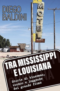 Tra Mississippi e Louisiana. Storie di bluesman, voodoo e leggende del grande fiume - Librerie.coop