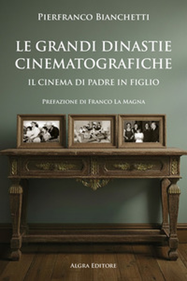Le grandi dinastie cinematografiche. Il cinema di padre in figlio - Librerie.coop