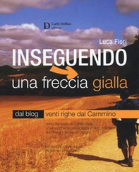 Inseguendo una freccia gialla. Verso Santiago de Compostela, un'emozionante passeggiata di 900 chilometri dai Pirenei francesi all'Oceano - Librerie.coop