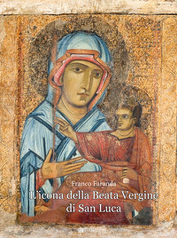 L'icona della Beata Vergine di San Luca - Librerie.coop L'icona della Beata Vergine di San Luca - Librerie.coop