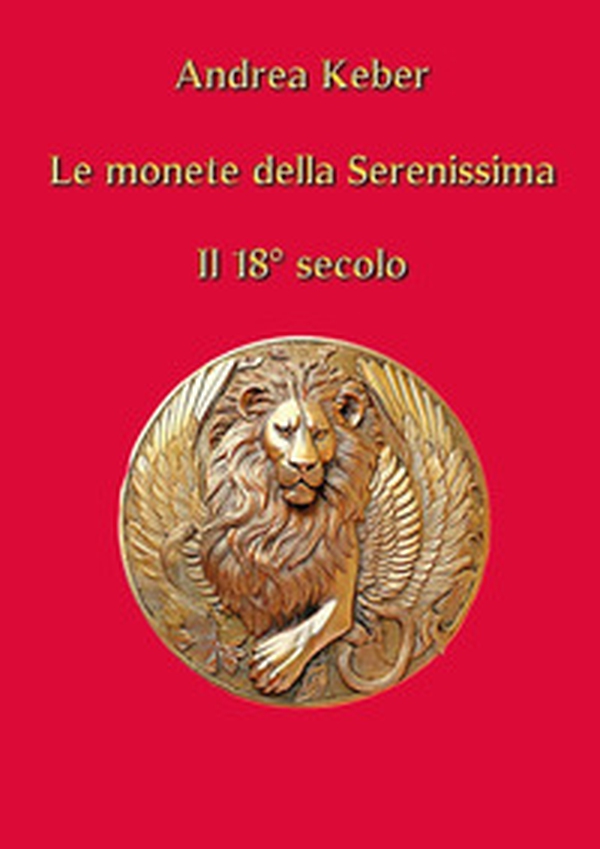 Le monete della Serenissima. Il 18° secolo - Librerie.coop Le monete della Serenissima. Il 18° secolo - Librerie.coop