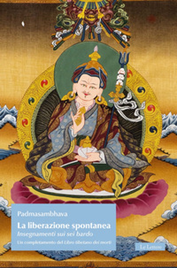 La liberazione spontanea. Insegnamenti sui sei bardo. Un completamento del Libro tibetano dei morti - Librerie.coop La liberazione spontanea. Insegnamenti sui sei bardo. Un completamento del Libro tibetano dei morti - Librerie.coop