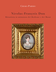 Nicolas-François Dun. Ritrattista in miniatura dei Borbone e dei Murat - Librerie.coop Nicolas-François Dun. Ritrattista in miniatura dei Borbone e dei Murat - Librerie.coop