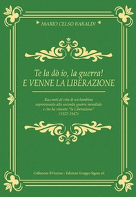 Te la dò io, la guerra! E venne la liberazione - Librerie.coop Te la dò io, la guerra! E venne la liberazione - Librerie.coop