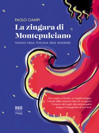 La zingara di Montepulciano. Viaggio nella Toscana delle leggende - Librerie.coop