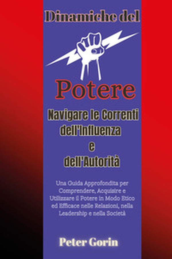 Dinamiche del potere. Navigare le correnti dell'influenza e dell'autorità - Librerie.coop Dinamiche del potere. Navigare le correnti dell'influenza e dell'autorità - Librerie.coop