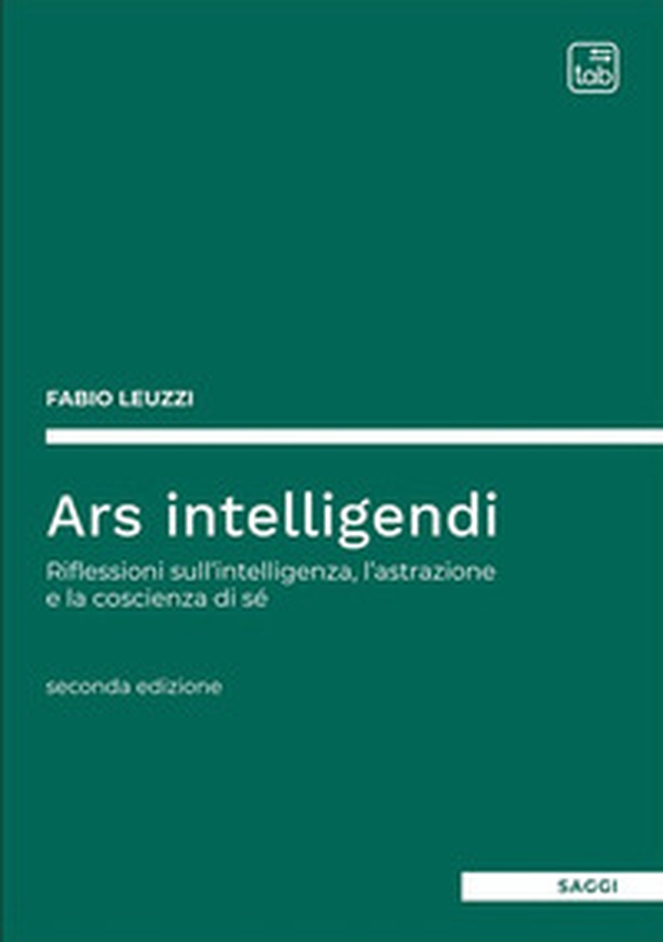Ars intelligendi. Riflessioni sull'intelligenza, l'astrazione e la coscienza di sé - Librerie.coop Ars intelligendi. Riflessioni sull'intelligenza, l'astrazione e la coscienza di sé - Librerie.coop