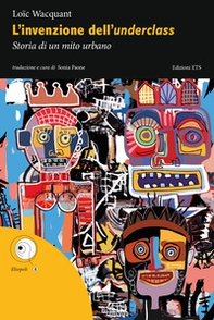 L'invenzione dell'underclass. Storia di un mito urbano - Librerie.coop
