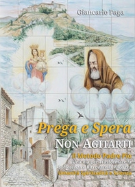 Prega e spera. Non agitarti. Il metodo Padre Pio. Una via per trasformare la sofferenza e ritrovare la pace tra umanità, spiritualità e scienza - Librerie.coop