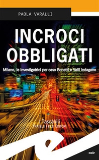 Incroci obbligati. Milano, le investigatrici per caso Bonetti e Valli indagano - Librerie.coop