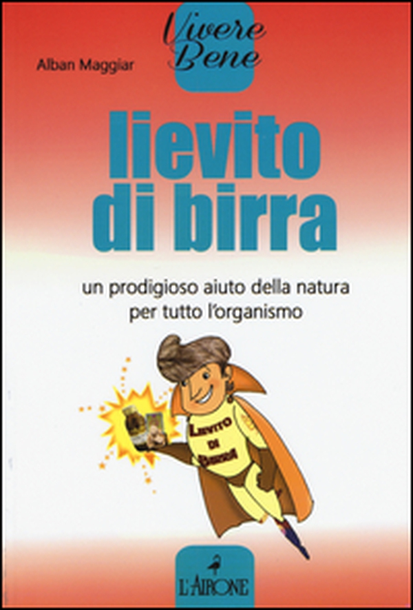 Lievito di birra. Un prodigioso aiuto della natura per tutto l'organismo - Librerie.coop Lievito di birra. Un prodigioso aiuto della natura per tutto l'organismo - Librerie.coop