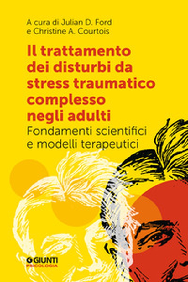 Il trattamento dei disturbi da stress traumatico complesso negli adulti. Fondamenti scientifici e modelli terapeutici - Librerie.coop Il trattamento dei disturbi da stress traumatico complesso negli adulti. Fondamenti scientifici e modelli terapeutici - Librerie.coop
