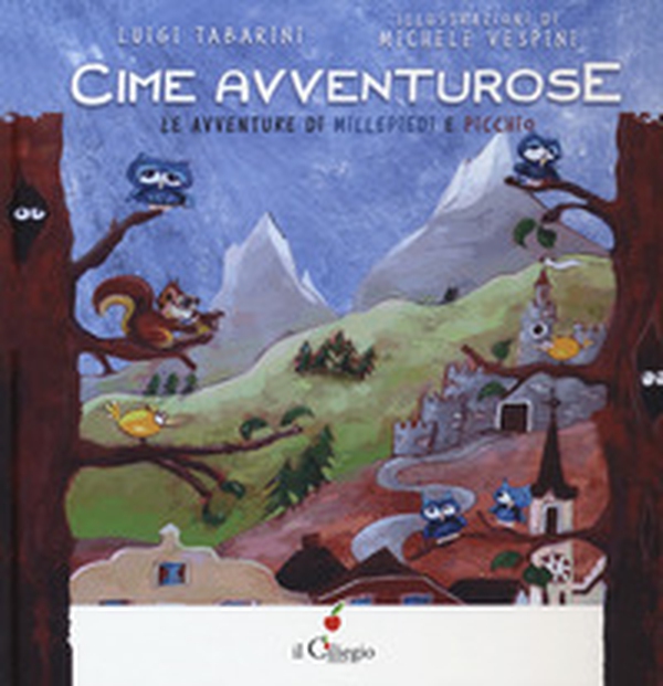 Cime avventurose. Le avventure di Millepiedi e Picchio - Librerie.coop Cime avventurose. Le avventure di Millepiedi e Picchio - Librerie.coop