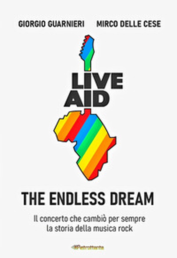 Live aid. The endless dream. Il concerto che cambiò per sempre la storia della musica rock - Librerie.coop Live aid. The endless dream. Il concerto che cambiò per sempre la storia della musica rock - Librerie.coop