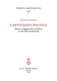 Cartografia politica. Spazi e soggetti del conflitto in Niccolò Machiavelli - Librerie.coop