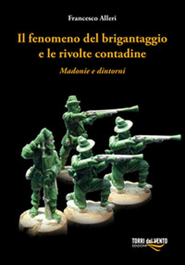 Il fenomeno del brigantaggio e le rivolte contadine. Madonie e dintorni - Librerie.coop Il fenomeno del brigantaggio e le rivolte contadine. Madonie e dintorni - Librerie.coop