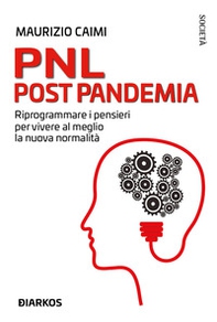 PNL post pandemia. Riprogrammare i pensieri per vivere al meglio la nuova normalità - Librerie.coop PNL post pandemia. Riprogrammare i pensieri per vivere al meglio la nuova normalità - Librerie.coop