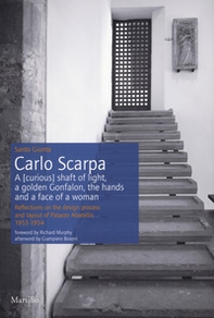 Carlo Scarpa. A (curious) shaft of light, a golden Gonfalon, the hands and a face of a women. Reflections on the design process and layout of Palazzo Abatellis 1953-1954 - Librerie.coop