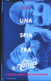 Una spia tra Amici. Il diario segreto del programma - Librerie.coop Una spia tra Amici. Il diario segreto del programma - Librerie.coop