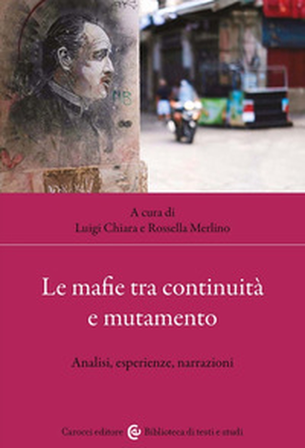Le mafie tra continuità e mutamento. Analisi, esperienze, narrazioni - Librerie.coop Le mafie tra continuità e mutamento. Analisi, esperienze, narrazioni - Librerie.coop