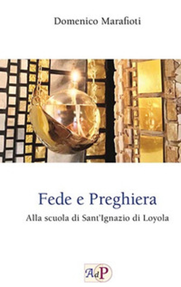 Fede e preghiera. Alla scuola di Sant'Ignazio di Loyola - Librerie.coop Fede e preghiera. Alla scuola di Sant'Ignazio di Loyola - Librerie.coop